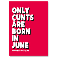 Only Cunts Are Born In June Birthday Card
